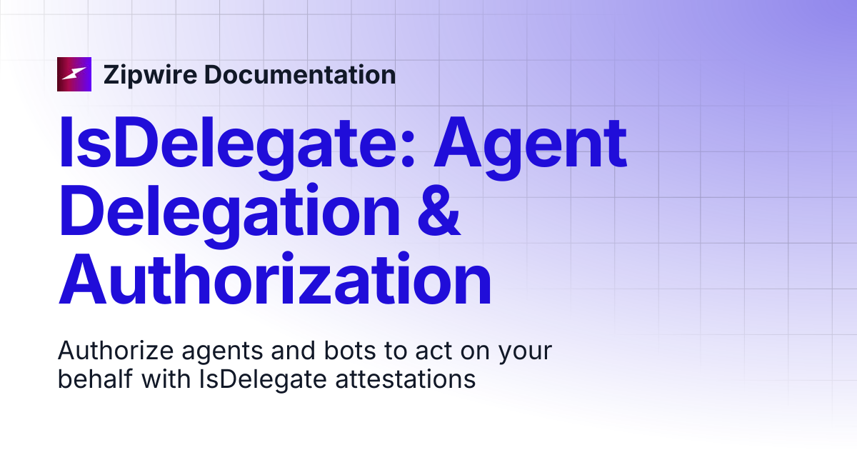 IsDelegate: Agent Delegation & Authorization | Zipwire Documentation