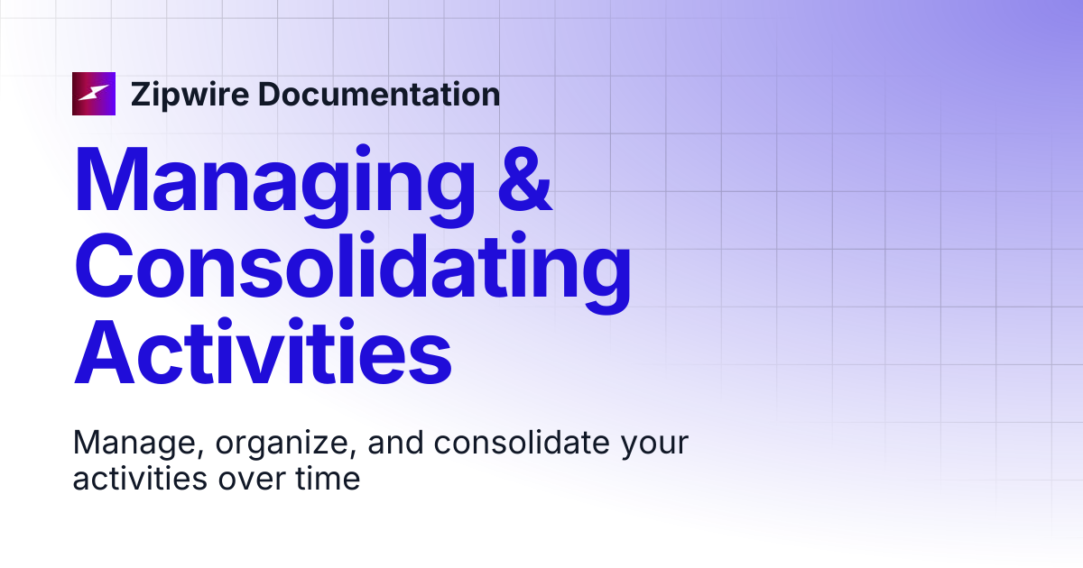 Managing & Consolidating Activities | Zipwire Documentation