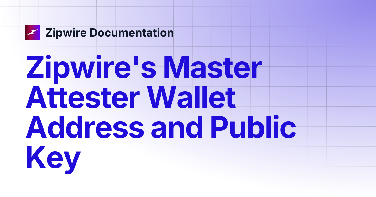 Zipwire's Master Attester Wallet Address and Public Key | Zipwire ...